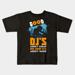 Good DJ arent Cheap and Cheap DJ Arent good Kids T-Shirt